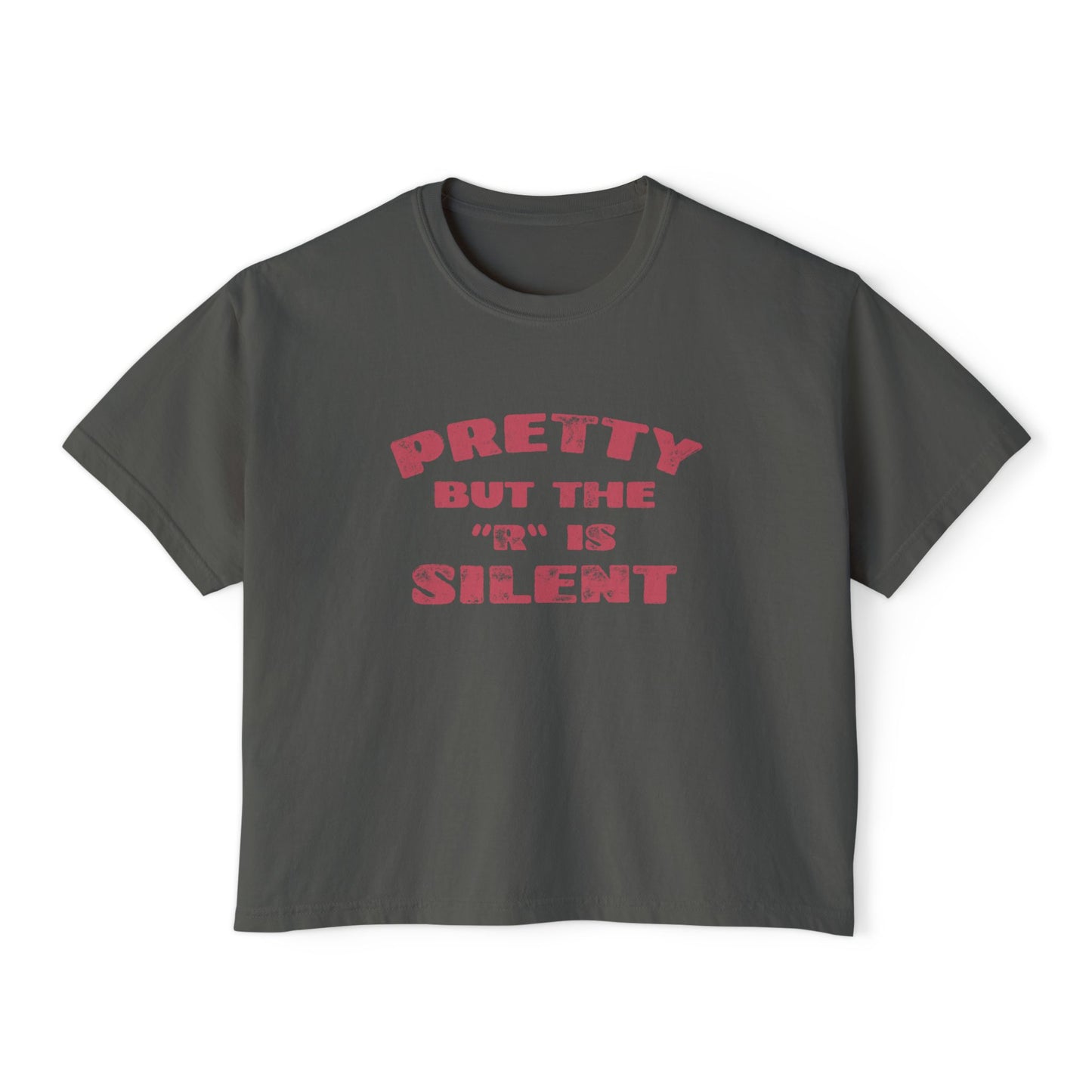 Pretty But The 'R' Is Silent Boxy Tee