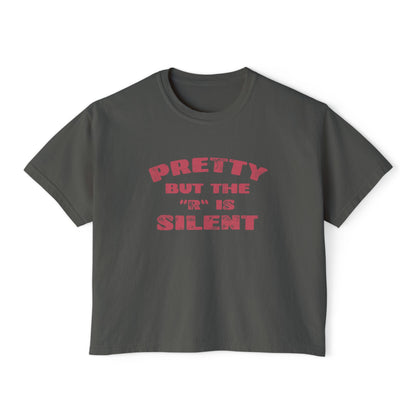 Pretty But The 'R' Is Silent Boxy Tee
