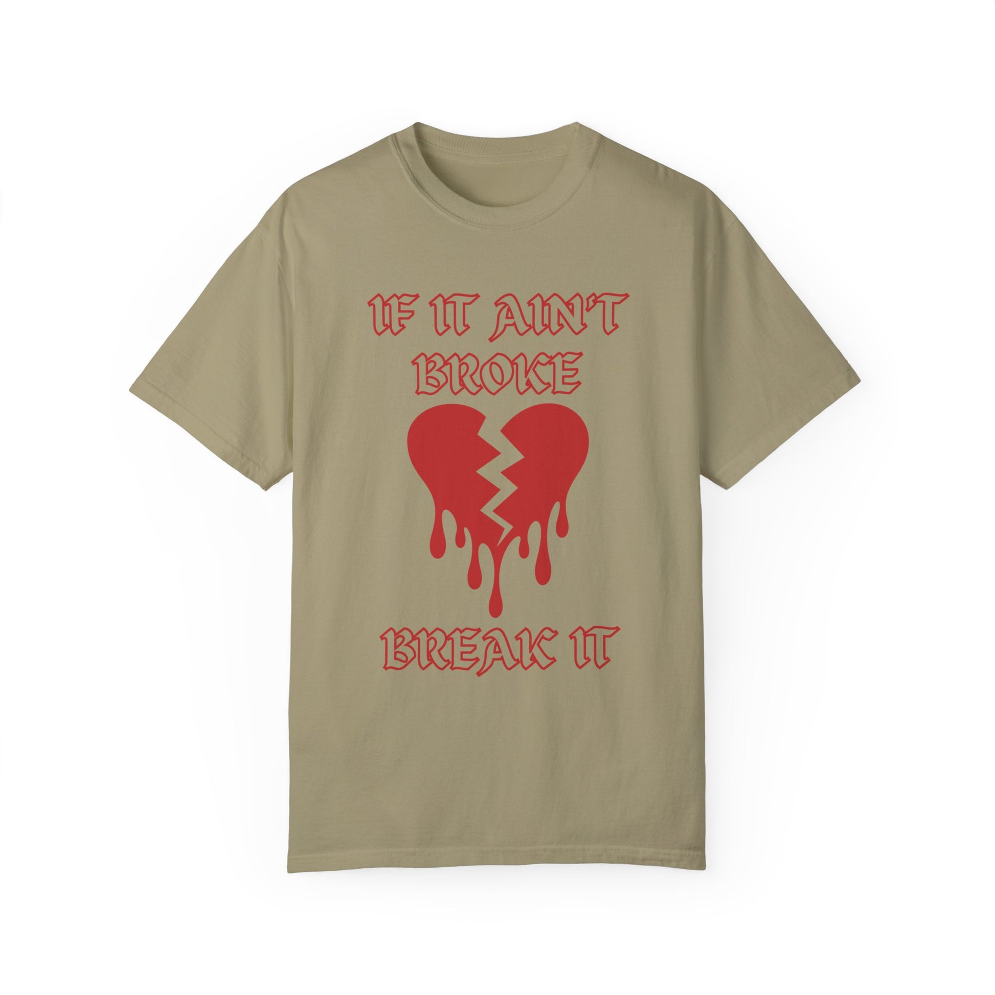 T-shirt with bold gothic-style text 'If It Ain't Broke, Break It' and dripping broken heart graphic. Perfect for rebellious fashion, Valentine’s Day outfit ideas, edgy streetwear style, and bold statement graphic tees.