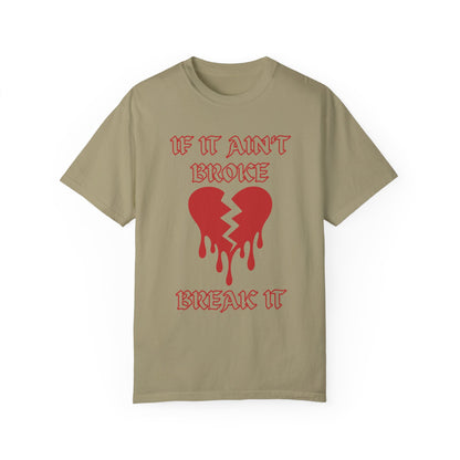 T-shirt with bold gothic-style text 'If It Ain't Broke, Break It' and dripping broken heart graphic. Perfect for rebellious fashion, Valentine’s Day outfit ideas, edgy streetwear style, and bold statement graphic tees.