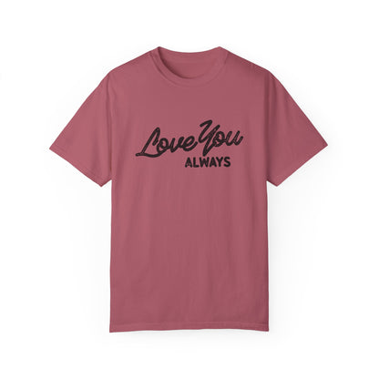 Love You Always graphic t-shirt in multiple colors, featuring bold red script text on a minimalist design. Perfect for Valentine’s Day, anniversaries, or everyday wear.