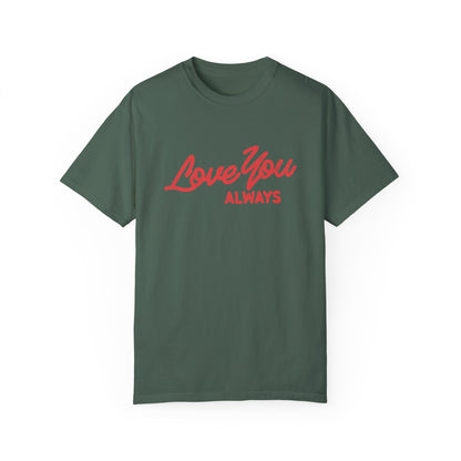 Love You Always graphic t-shirt in multiple colors, featuring bold red script text on a minimalist design. Perfect for Valentine’s Day, anniversaries, or everyday wear.