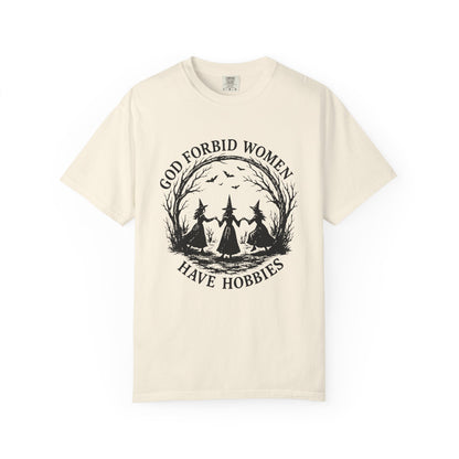 God Forbid Women Have Hobbies Tee