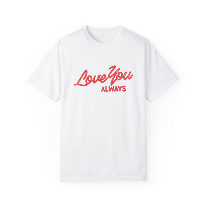 Love You Always graphic t-shirt in multiple colors, featuring bold red script text on a minimalist design. Perfect for Valentine’s Day, anniversaries, or everyday wear.