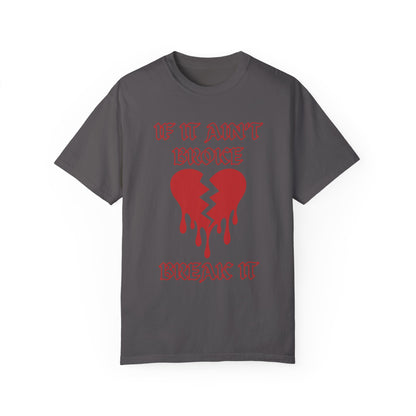 T-shirt with bold gothic-style text 'If It Ain't Broke, Break It' and dripping broken heart graphic. Perfect for rebellious fashion, Valentine’s Day outfit ideas, edgy streetwear style, and bold statement graphic tees.