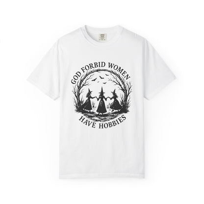 God Forbid Women Have Hobbies Tee