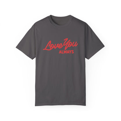 Love You Always graphic t-shirt in multiple colors, featuring bold red script text on a minimalist design. Perfect for Valentine’s Day, anniversaries, or everyday wear.