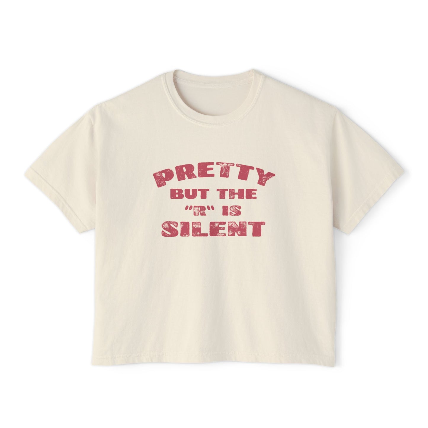 Pretty But The 'R' Is Silent Boxy Tee