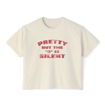 Pretty But The 'R' Is Silent Boxy Tee