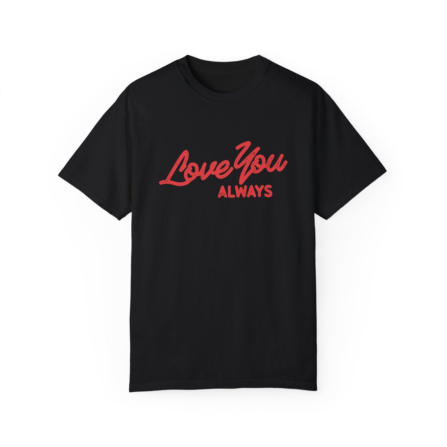 Love You Always graphic t-shirt in multiple colors, featuring bold red script text on a minimalist design. Perfect for Valentine’s Day, anniversaries, or everyday wear.