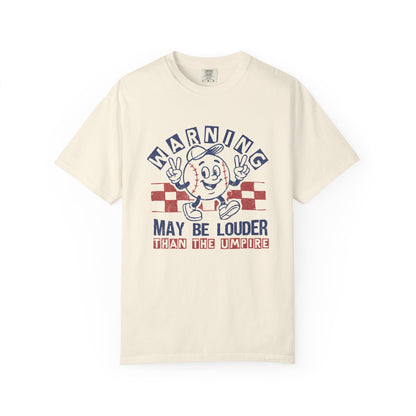 May Be Louder Than The Umpire Tee