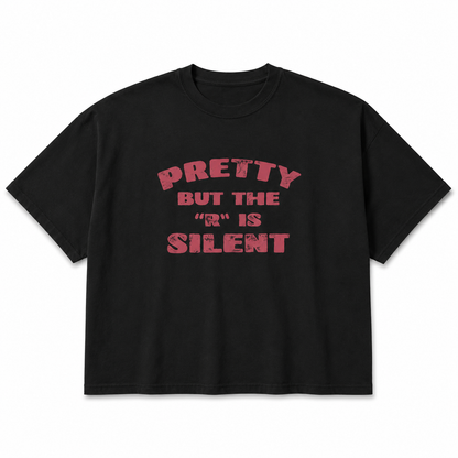 Pretty But The 'R' Is Silent Boxy Tee