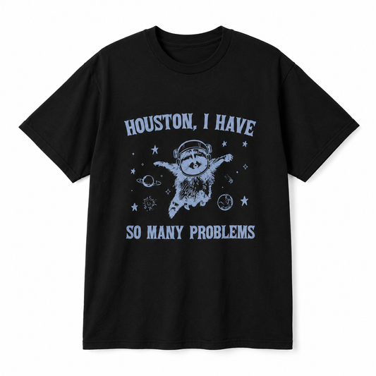 Houston I Have So Many Problems Tee